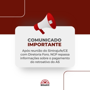 Após reunião do Sintrajufe/CE com Diretoria Foro, NGP repassa informações sobre o pagamento do retroativo do AS