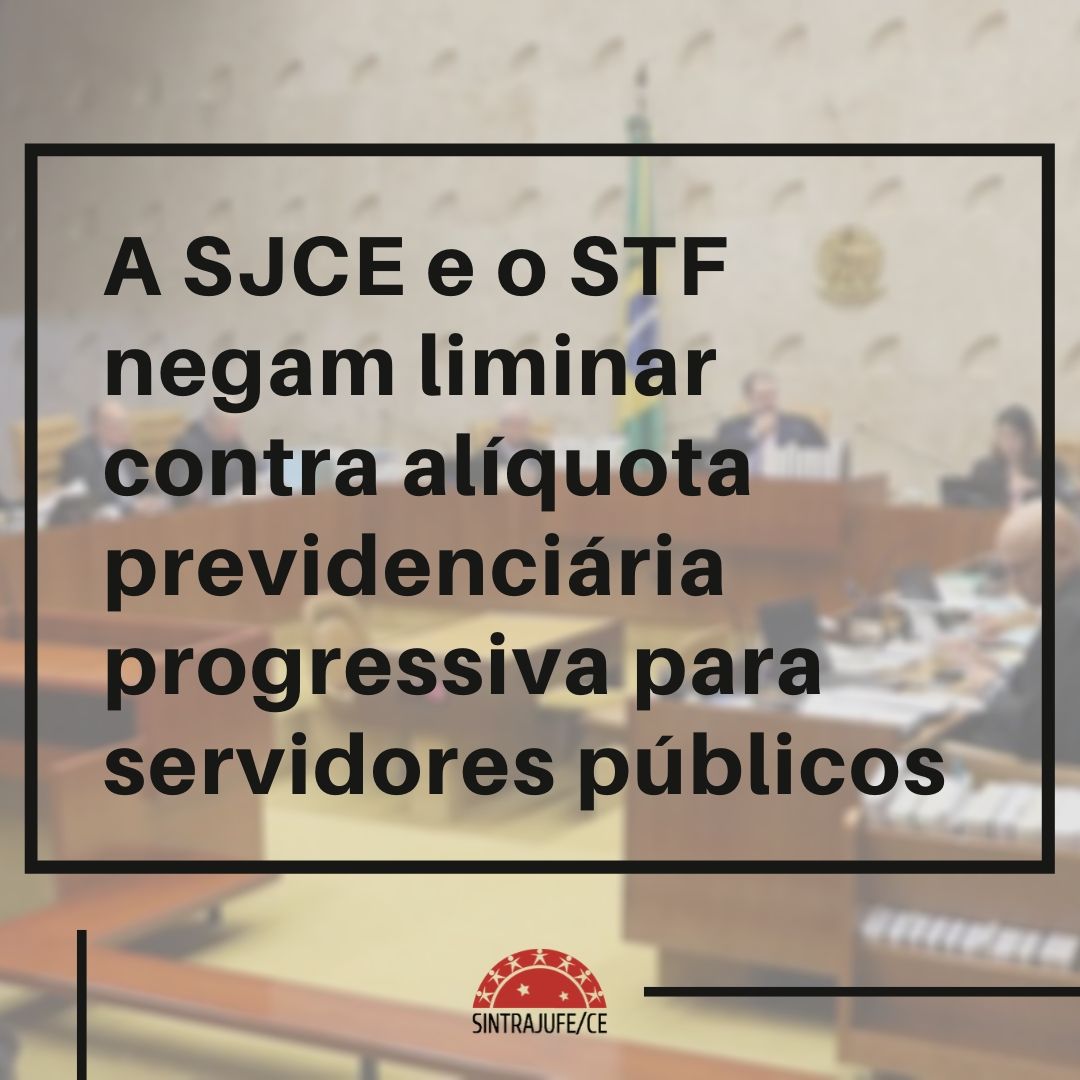 SJCE E STF NEGAM LIMINAR CONTRA ALÍQUOTA PREVIDENCIÁRIA PROGRESSIVA PARA SERVIDORES PÚBLICOS