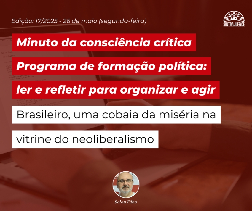 Minuto da consciência crítica: Brasileiro, uma cobaia da miséria na vitrine do neoliberalismo