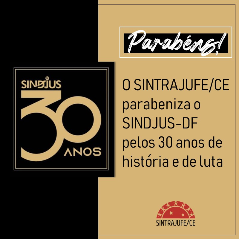 SINTRAJUFE/CE PARABENIZA SINDJUS-DF POR SEUS 30 ANOS DE LUTA