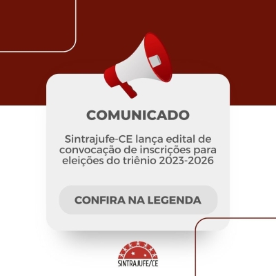 Comissão Eleitoral do Sintrajufe-CE informa que hoje(1°/08) é o último dia de inscrições para eleições do triênio 2023-2026
