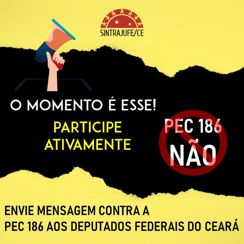 O MOMENTO É ESSE! ENVIE MENSAGEM CONTRA A PEC 186 AOS DEPUTADOS FEDERAIS DO CEARÁ