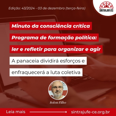 Minuto da consciência crítica: A PANACEIA DIVIDIRÁ ESFORÇOS E ENFRAQUECERÁ A LUTA COLETIVA