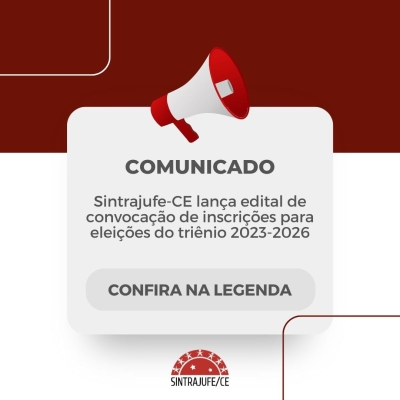 Sintrajufe-CE lança edital de convocação de inscrições para eleições do triênio 2023-2026