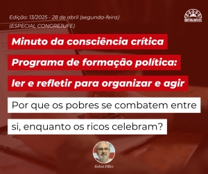 Minuto da consciência crítica programa de formação política: Por que os pobres se combatem entre si, enquanto os ricos celebram?