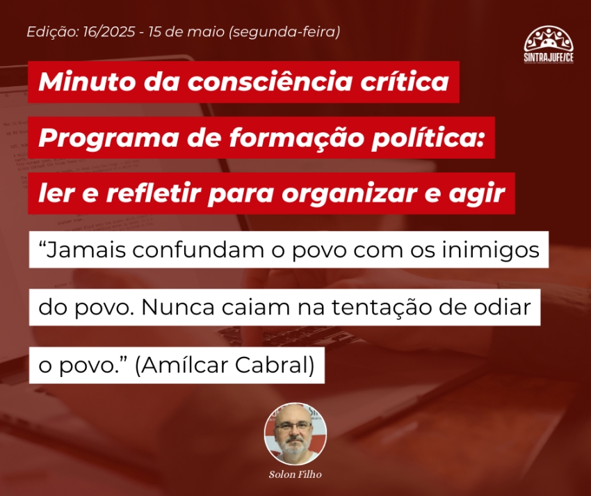Minuto da consciência crítica: “Jamais confundam o povo com os inimigos do povo. Nunca caiam na tentação de odiar o povo.” (Amílcar Cabral)