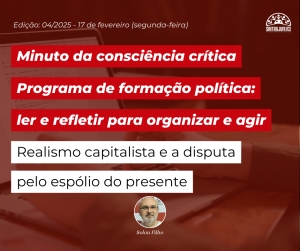 Minuto da consciência crítica programa de formação política: Realismo capitalista e a disputa pelo espólio do presente