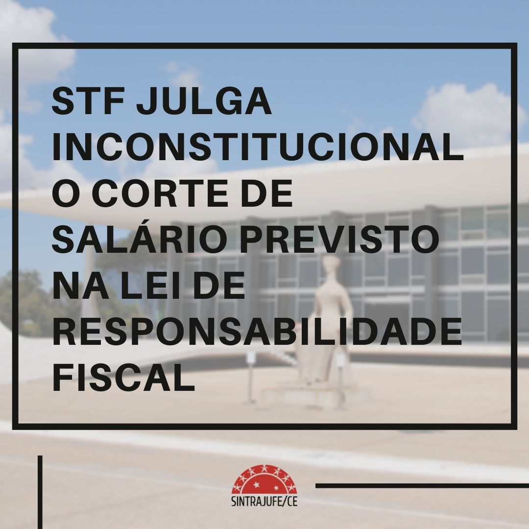 STF JULGA INCONSTITUCIONAL O CORTE DE SALÁRIO PREVISTO NA LEI DE RESPONSABILIDADE FISCAL