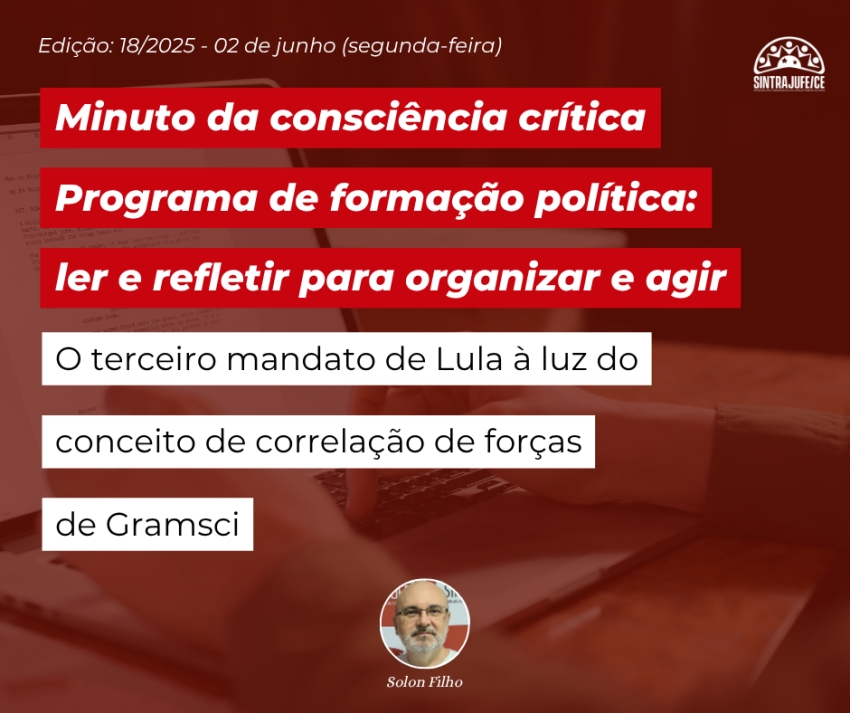 Minuto da consciência crítica: O terceiro mandato de Lula à luz do conceito de correlação de forças de Gramsci