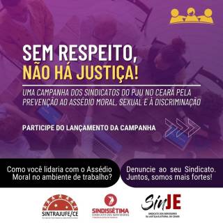 Lançamento da campanha conjunta do Sintrajufe-CE, Sindissétima-CE e Sinje-CE em prevenção ao assédio e à discriminação no PJU no Ceará ocorre na próxima terça-feira (20)