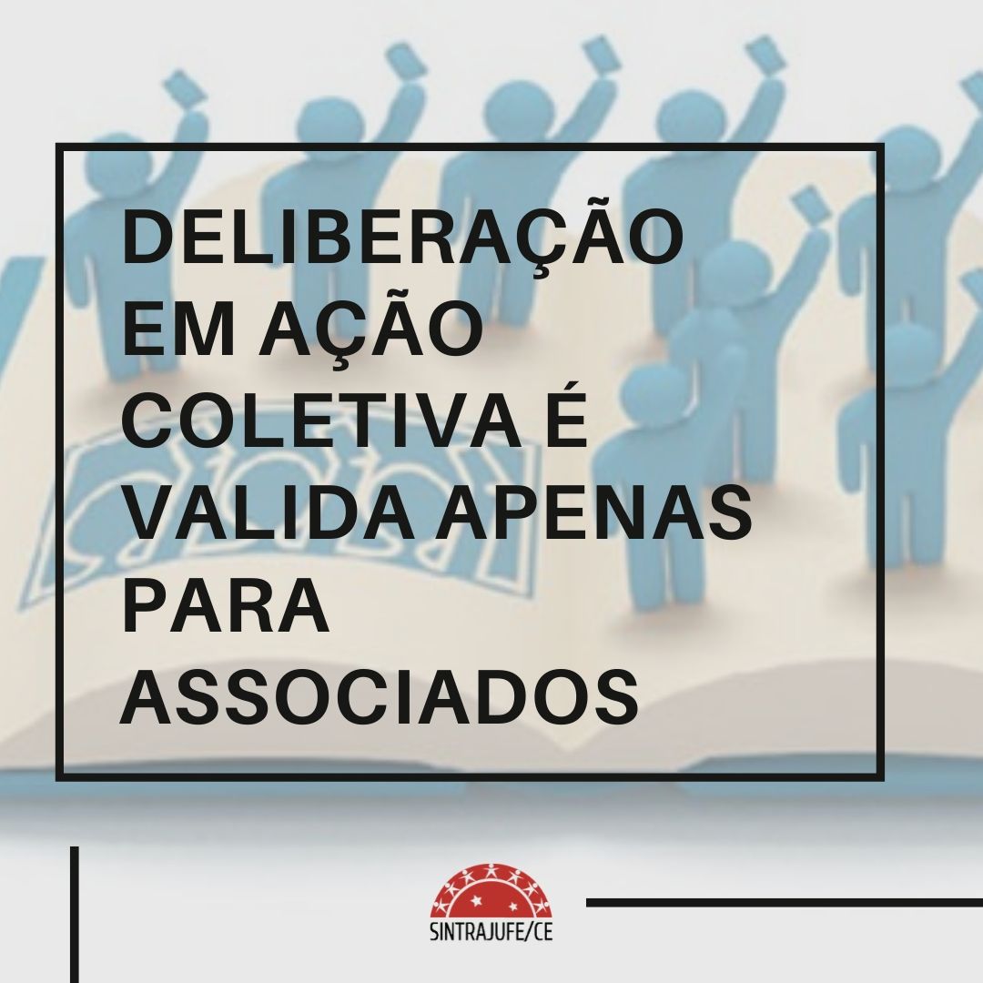 DELIBERAÇÃO EM AÇÃO COLETIVA É VÁLIDA APENAS PARA ASSOCIADOS